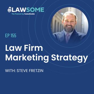 LAWSOME Ep 155 Law Firm Marketing Strategy with Steve Fretzin
